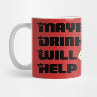 Maybe Drinking Will Help Mug